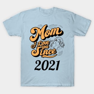 Mom i love you since 2021 T-Shirt